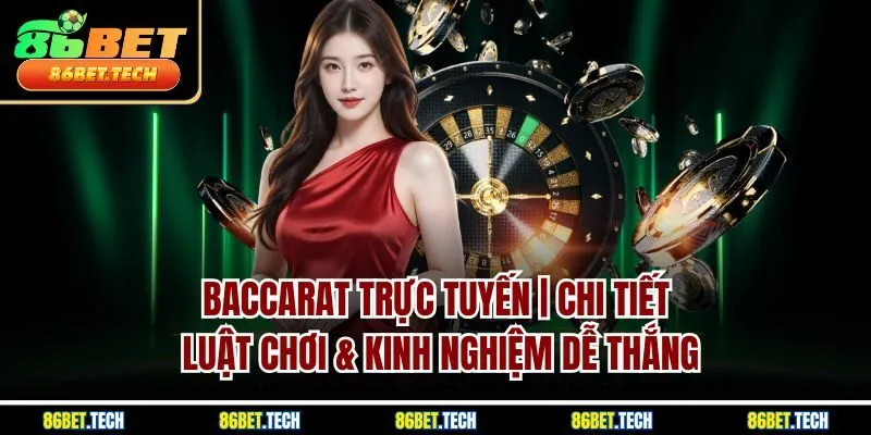 Baccarat Trực Tuyến | Chi Tiết Luật Chơi & Kinh Nghiệm Dễ Thắng