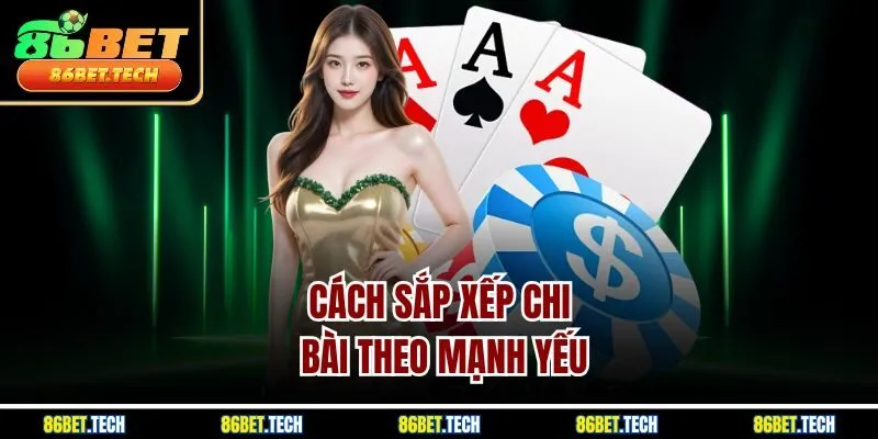 Cách sắp xếp chi bài theo mạnh yếu