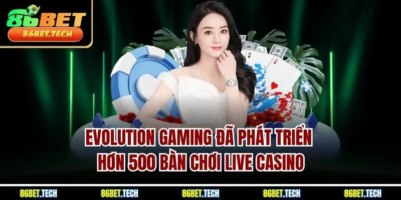 Evolution Gaming đã phát triển hơn 500 bàn chơi live casino