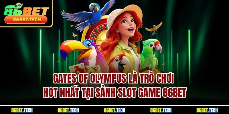 Gates of Olympus là trò chơi hot nhất tại sảnh slot game 86BET