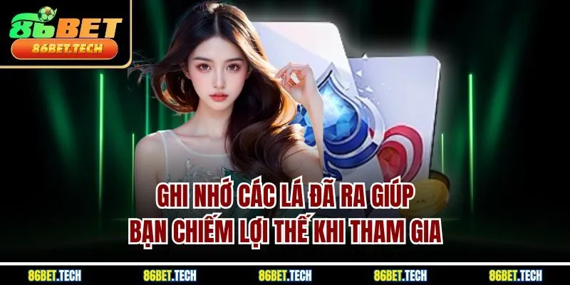 Ghi nhớ các lá đã ra giúp bạn chiếm lợi thế khi tham gia 
