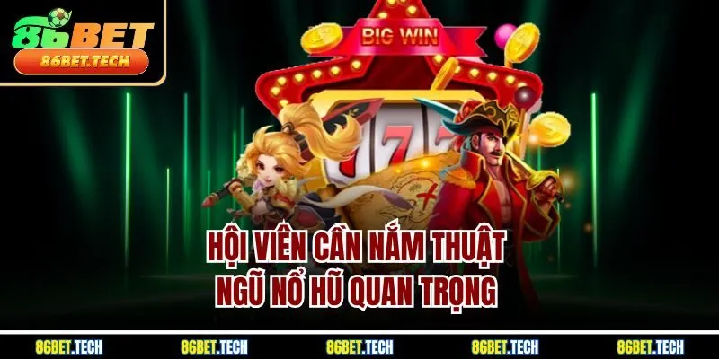 Hội viên cần nắm thuật ngũ nổ hũ quan trọng