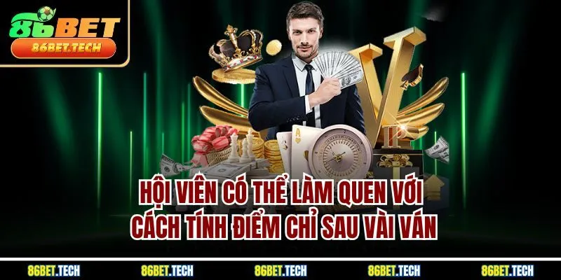 Hội viên có thể làm quen với cách tính điểm chỉ sau vài ván