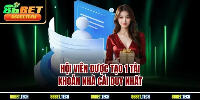 Hội viên được tạo 1 tài khoản nhà cái duy nhất