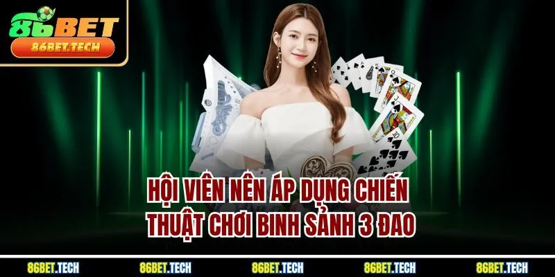 Hội viên nên áp dụng chiến thuật chơi binh sảnh 3 đao