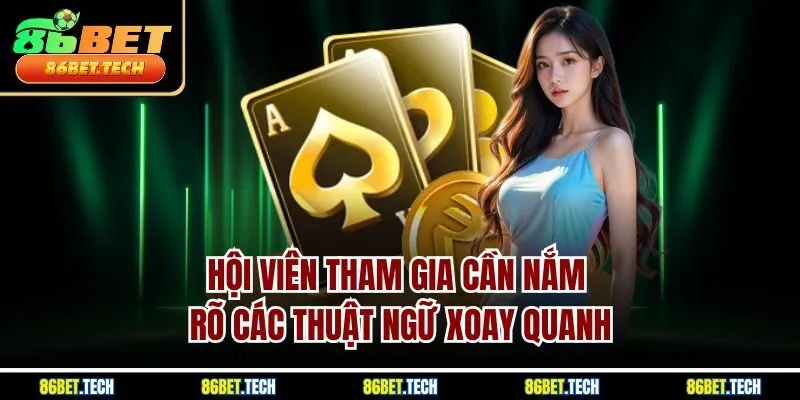 Hội viên tham gia cần nắm rõ các thuật ngữ xoay quanh