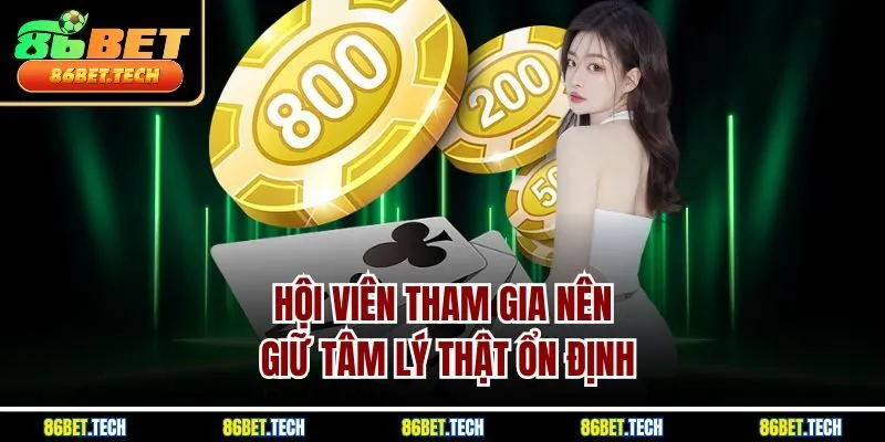 Hội viên tham gia nên giữ tâm lý thật ổn định