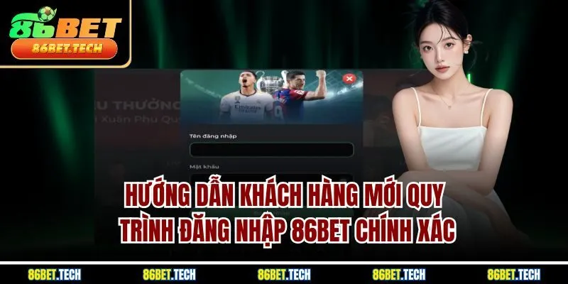 Hướng dẫn khách hàng mới quy trình đăng nhập 86BET chính xác