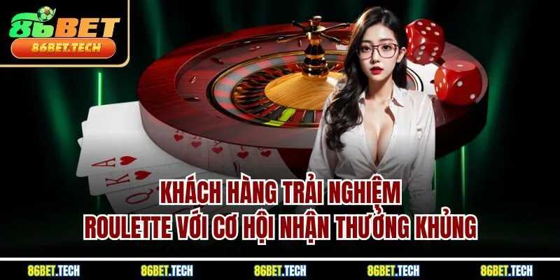 Khách hàng trải nghiệm Roulette với cơ hội nhận thưởng khủng