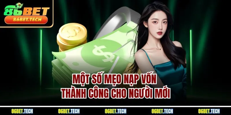 Một số mẹo nạp vốn thành công cho người mới