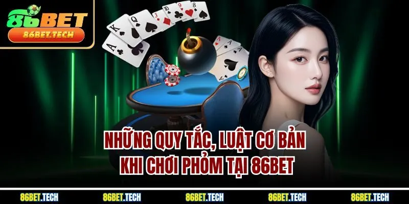Những quy tắc, luật cơ bản khi chơi phỏm tại 86BET