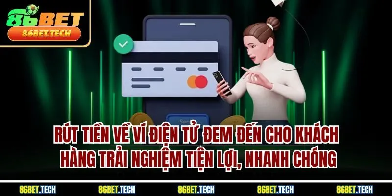 Rút tiền về ví điện tử đem đến cho khách hàng trải nghiệm tiện lợi, nhanh chóng