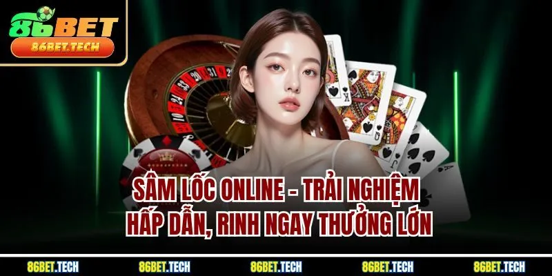 Sâm Lốc Online - Trải Nghiệm Hấp Dẫn, Rinh Ngay Thưởng Lớn