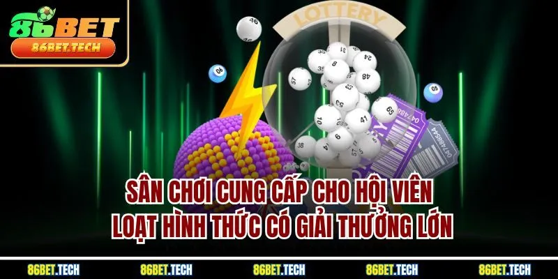 Sân chơi cung cấp cho hội viên loạt hình thức có giải thưởng lớn