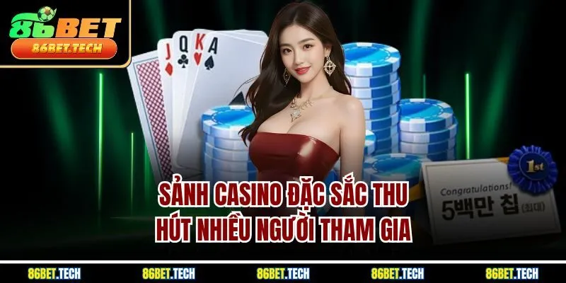 Sảnh casino đặc sắc thu hút nhiều người tham gia
