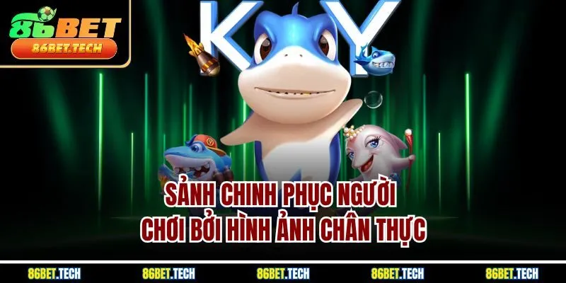 Sảnh chinh phục người chơi bởi hình ảnh chân thực