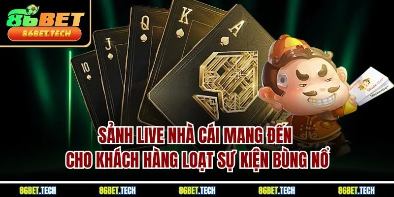 Sảnh live nhà cái mang đến cho khách hàng loạt sự kiện bùng nổ