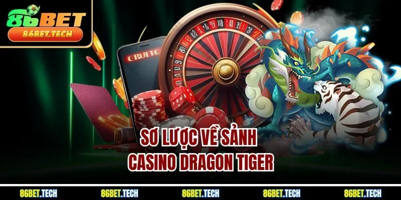 Sơ lược về sảnh casino dragon tiger
