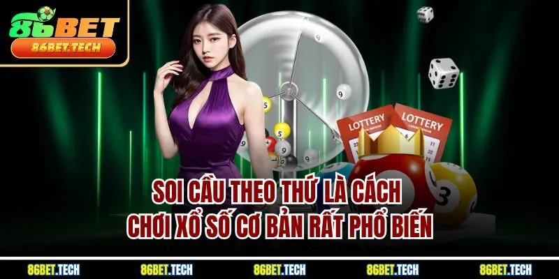Soi cầu theo thứ là cách chơi xổ số cơ bản rất phổ biến