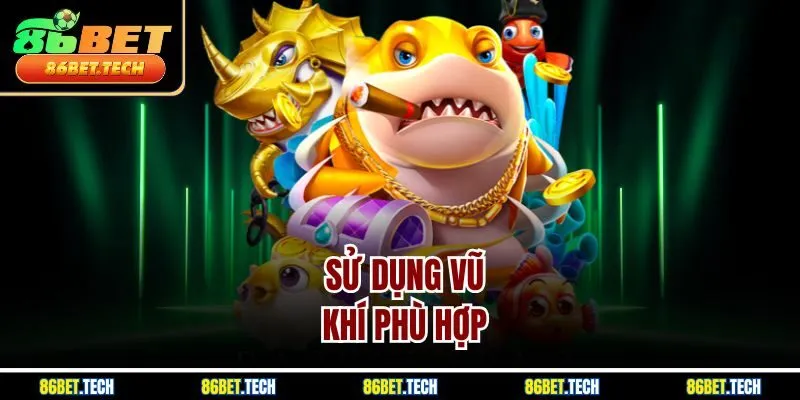 Sử dụng vũ khí phù hợp