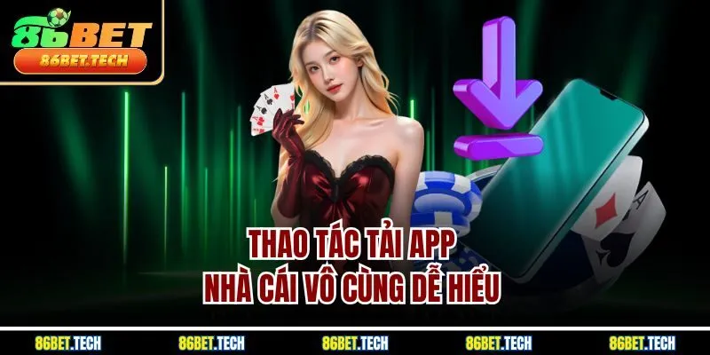 Thao tác tải app nhà cái vô cùng dễ hiểu