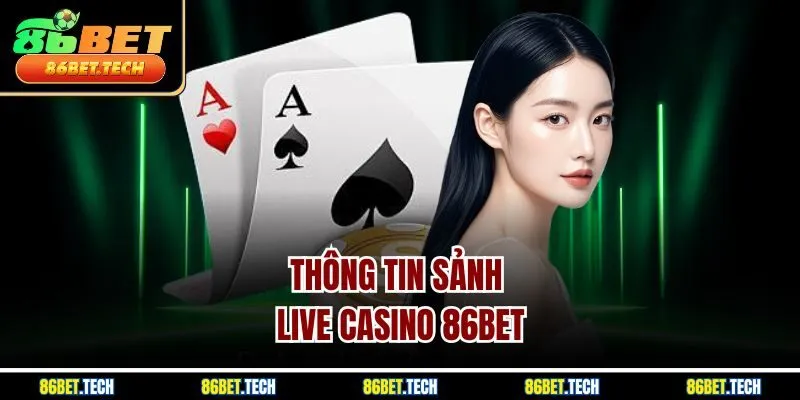 Thông tin sảnh live casino 86BET