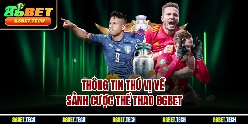 Thông tin thú vị về sảnh cược thể thao 86BET