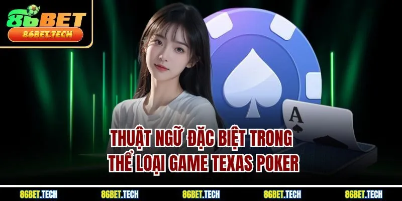 Thuật ngữ đặc biệt trong thể loại game Texas Poker