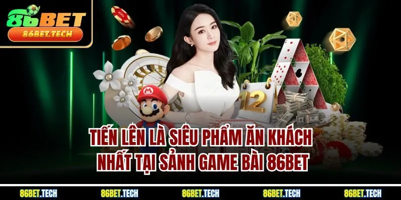 Tiến lên là siêu phẩm ăn khách nhất tại sảnh game bài 86BET