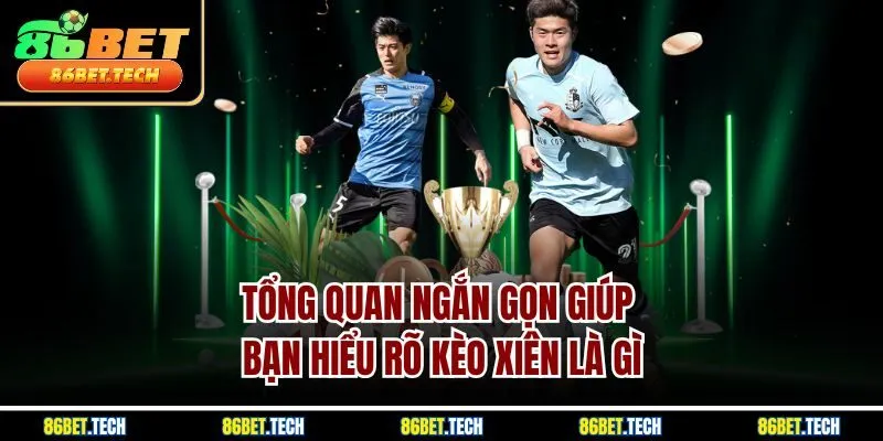 Tổng quan ngắn gọn giúp bạn hiểu rõ kèo xiên là gì
