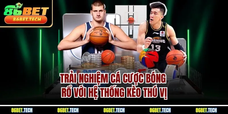 Trải nghiệm cá cược bóng rổ với hệ thống kèo thú vị