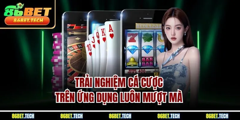 Trải nghiệm cá cược trên ứng dụng luôn mượt mà